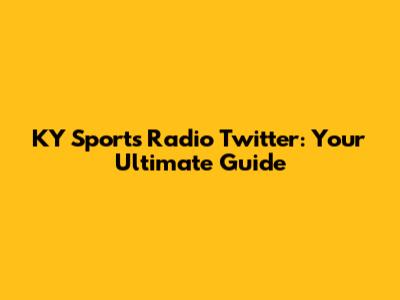KY Sports Radio Twitter: Your Ultimate Guide