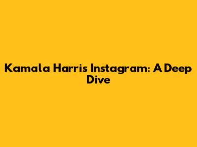 Kamala Harris' Instagram: A Deep Dive