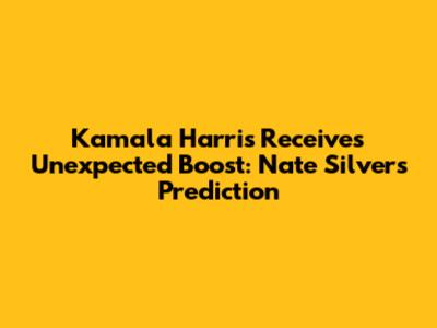 Kamala Harris Receives Unexpected Boost: Nate Silver's Prediction