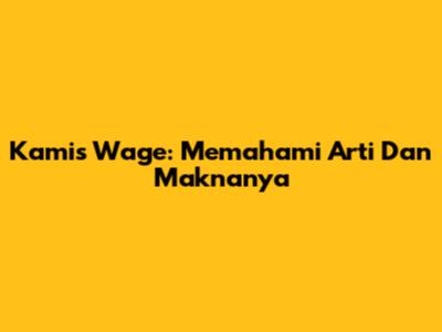 Kamis Wage: Memahami Arti Dan Maknanya
