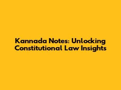 Kannada Notes: Unlocking Constitutional Law Insights