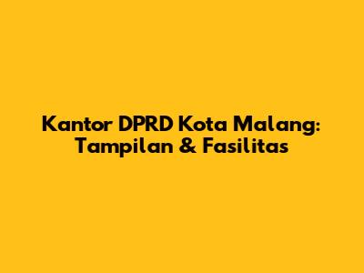 Kantor DPRD Kota Malang: Tampilan & Fasilitas