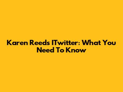 Karen Reed's ITwitter: What You Need To Know