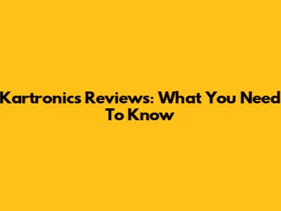 Kartronics Reviews: What You Need To Know