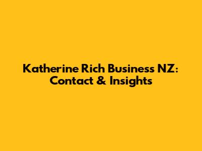 Katherine Rich Business NZ: Contact & Insights