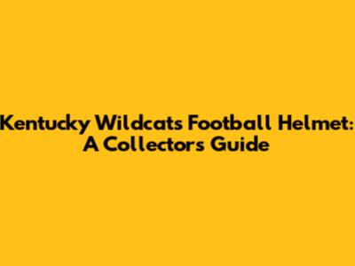 Kentucky Wildcats Football Helmet: A Collector's Guide
