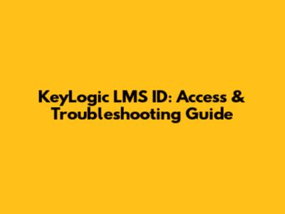 KeyLogic LMS ID: Access & Troubleshooting Guide