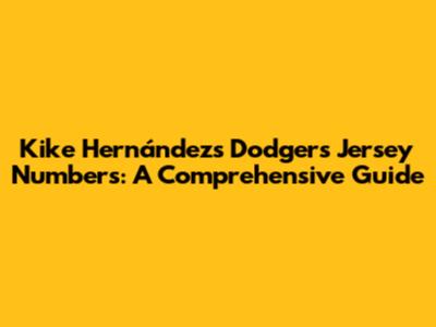 Kike Hernández's Dodgers Jersey Numbers: A Comprehensive Guide