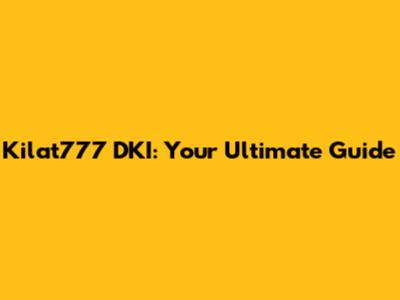 Kilat777 DKI: Your Ultimate Guide