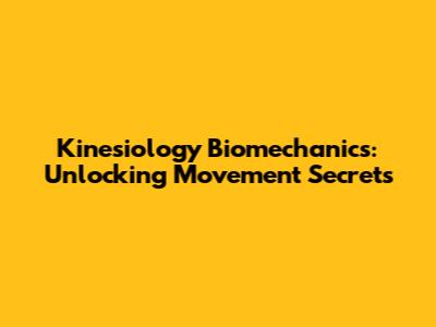 Kinesiology Biomechanics: Unlocking Movement Secrets
