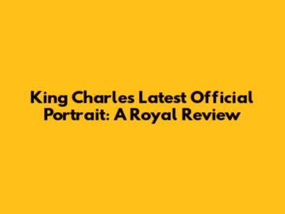 King Charles' Latest Official Portrait: A Royal Review