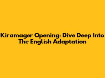 Kiramager Opening: Dive Deep Into The English Adaptation
