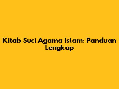 Kitab Suci Agama Islam: Panduan Lengkap