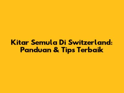 Kitar Semula Di Switzerland: Panduan & Tips Terbaik