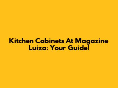 Kitchen Cabinets At Magazine Luiza: Your Guide!