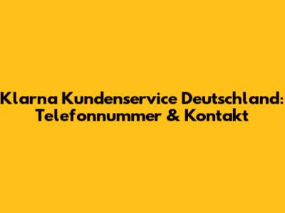 Klarna Kundenservice Deutschland: Telefonnummer & Kontakt