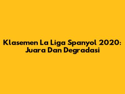 Klasemen La Liga Spanyol 2020: Juara Dan Degradasi