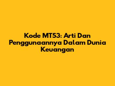 Kode MT53: Arti Dan Penggunaannya Dalam Dunia Keuangan