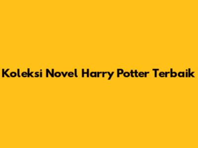 Koleksi Novel Harry Potter Terbaik