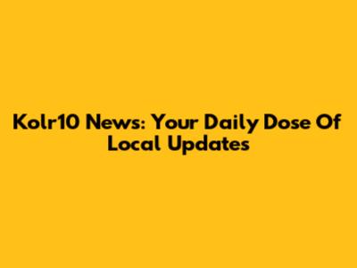Kolr10 News: Your Daily Dose Of Local Updates