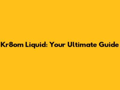 Kr8om Liquid: Your Ultimate Guide