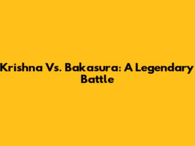Krishna Vs. Bakasura: A Legendary Battle
