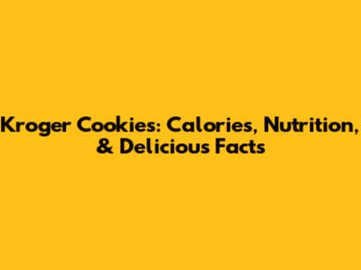 Kroger Cookies: Calories, Nutrition, & Delicious Facts
