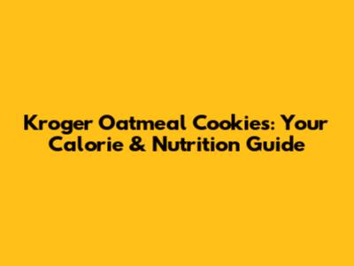 Kroger Oatmeal Cookies: Your Calorie & Nutrition Guide