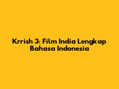Krrish 3: Film India Lengkap Bahasa Indonesia