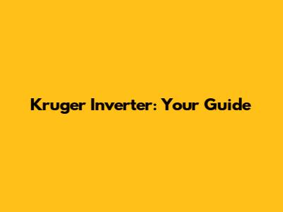 Kruger Inverter: Your Guide