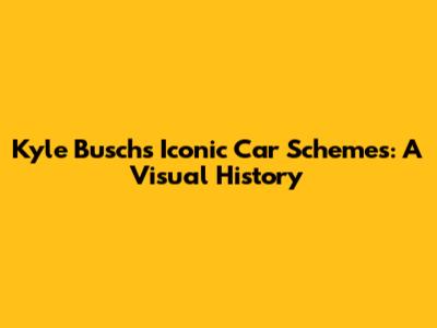 Kyle Busch's Iconic Car Schemes: A Visual History