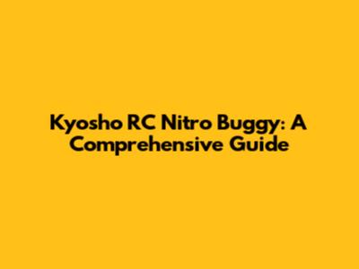 Kyosho RC Nitro Buggy: A Comprehensive Guide