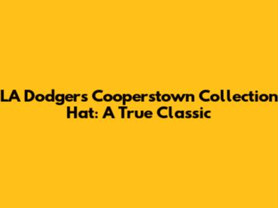 LA Dodgers Cooperstown Collection Hat: A True Classic