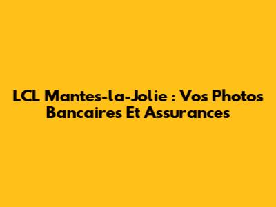 LCL Mantes-la-Jolie : Vos Photos Bancaires Et Assurances