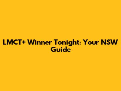LMCT+ Winner Tonight: Your NSW Guide
