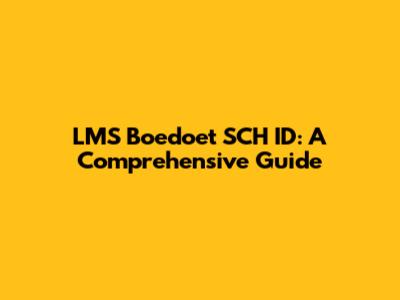 LMS Boedoet SCH ID: A Comprehensive Guide