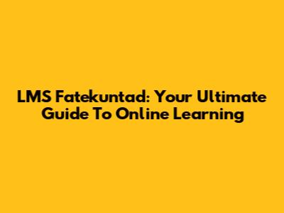 LMS Fatekuntad: Your Ultimate Guide To Online Learning