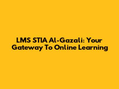 LMS STIA Al-Gazali: Your Gateway To Online Learning