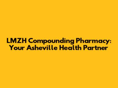 LMZH Compounding Pharmacy: Your Asheville Health Partner