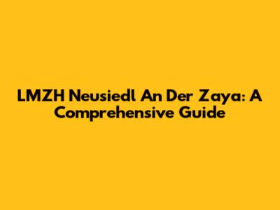 LMZH Neusiedl An Der Zaya: A Comprehensive Guide