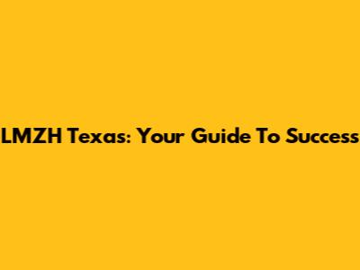 LMZH Texas: Your Guide To Success
