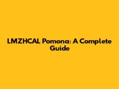 LMZHCAL Pomona: A Complete Guide