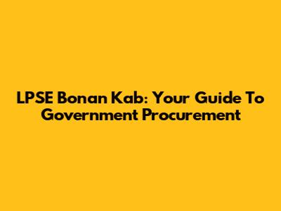 LPSE Bonan Kab: Your Guide To Government Procurement