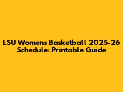 LSU Women's Basketball 2025-26 Schedule: Printable Guide