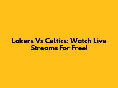 Lakers Vs Celtics: Watch Live Streams For Free!