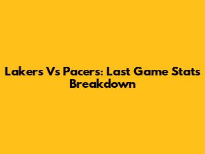 Lakers Vs Pacers: Last Game Stats Breakdown
