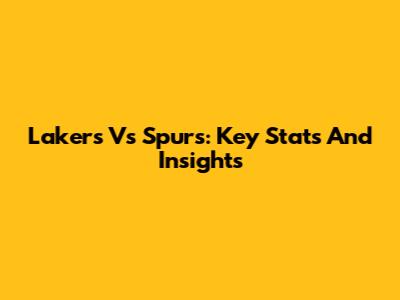 Lakers Vs Spurs: Key Stats And Insights