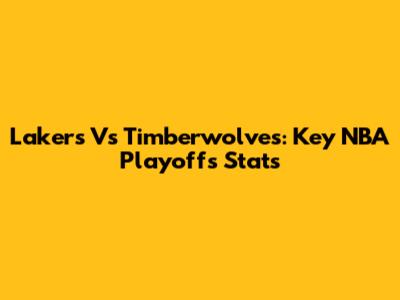 Lakers Vs Timberwolves: Key NBA Playoffs Stats