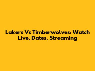 Lakers Vs Timberwolves: Watch Live, Dates, Streaming