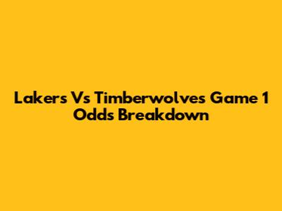 Lakers Vs Timberwolves Game 1 Odds Breakdown